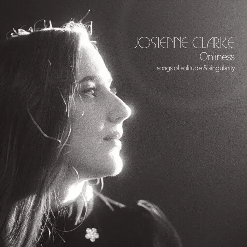 Onliness: Songs of Solitude & Singularity by Josienne Clarke