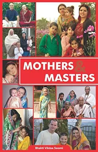 Mothers and Masters: Masters or Mothers?,Bhakti Vikasa Swami