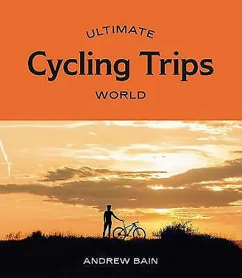Ultimate Cycling Trips: World, New, Andrew Bain Book