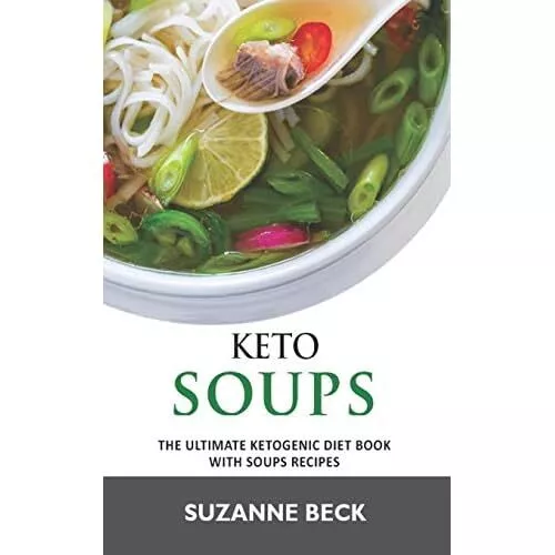 Keto Soups: The ultimate ketogenic diet book with Soups - Paperback NEW Beck, Su