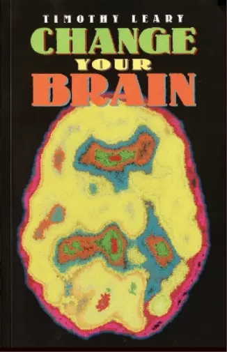 Timothy Leary Change Your Brain (Taschenbuch) Leary, Timothy