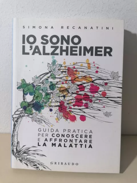 Io Sono L'Alzheimer - Libro Recanatini Guida Pratica Per Affrontare La Malattia