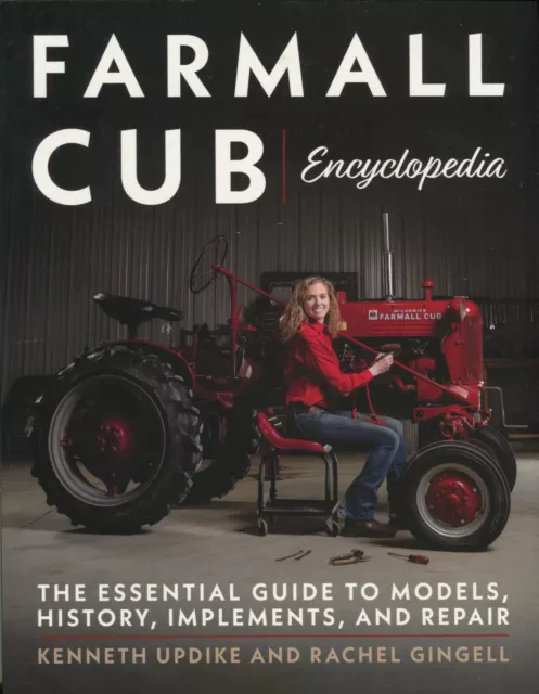 Farmall Cub Encyclopedia The Essential Guide to Models, History, Implements
