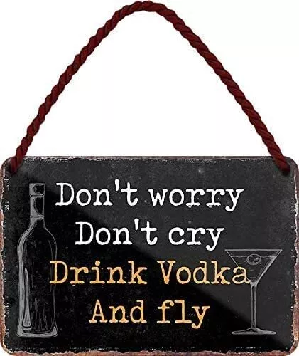 Blechschild  “Don't Worry Don't cry Drink Vodka And fly”  Deko Geschenkidee Mann