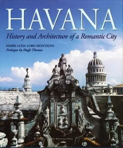 HAVANA: HISTORY AND ARCHITECTURE OF A ROMANTIC CITY By Maria Luisa Lobo ...