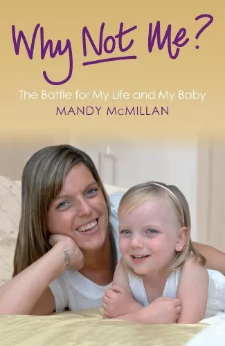 Why Not Me?: The Battle for My Life and My Baby By Mandy McMillan