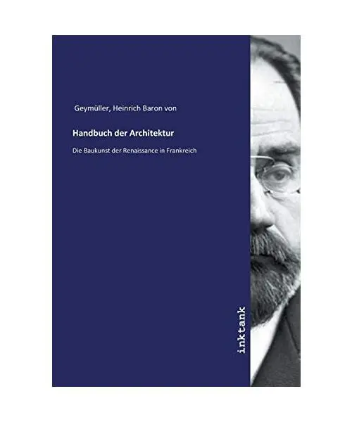 Handbuch der Architektur: Die Baukunst der Renaissance in Frankreich, Heinrich B