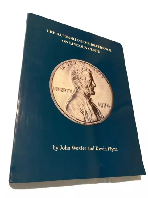 The Authoritative Reference On Lincoln Cents by john Wexler and Kevin Flynn