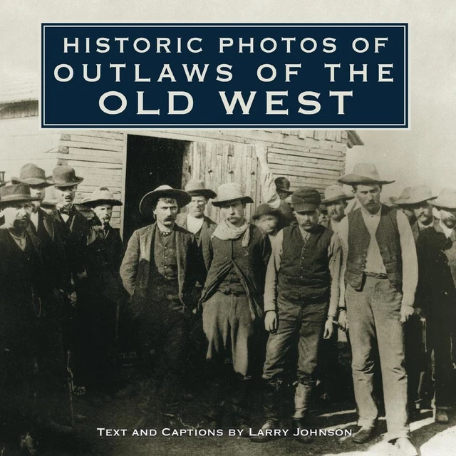 HISTORIC PHOTOS OF Outlaws of the Old West by Larry Johnson (English ...
