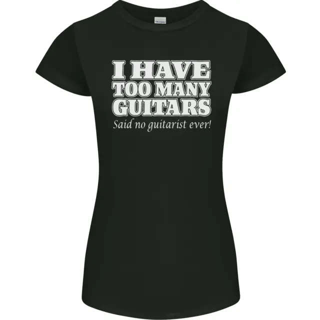 I Have Too Many Guitars Said No Guitarist Ever Womens Petite Cut T-Shirt