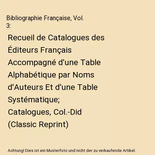 Bibliographie Française, Vol. 3: Recueil de Catalogues des Éditeurs Français