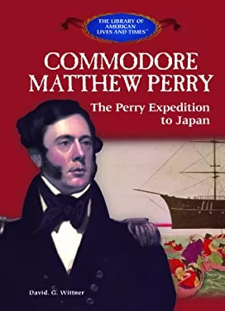 COMMODORE MATTHEW PERRY and the Perry Expedition to Japan David G $7.37 ...