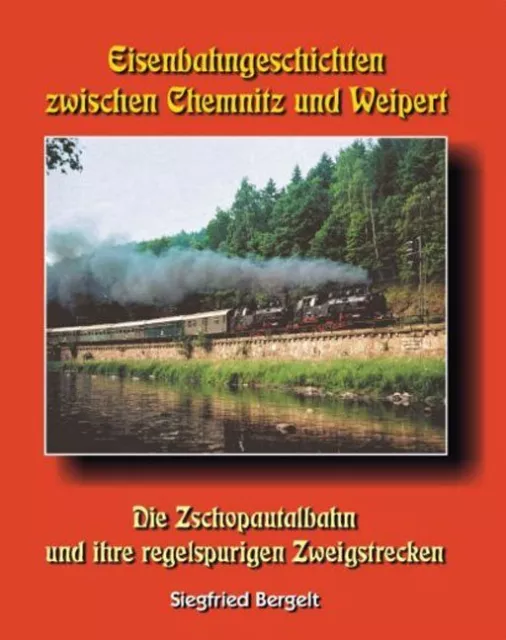 Eisenbahngeschichten zwischen Chemnitz und Weipert Siegfried Bergelt Buch 128 S.