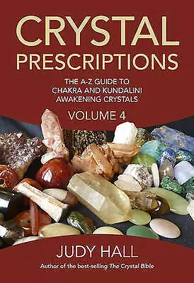 Crystal Prescriptions volume 4 - The A-Z guide to chakra balancing crystals...