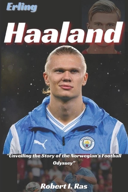 ERLING HAALAND: UNVEILING the Story of the Norwegian's Football Odyssey ...