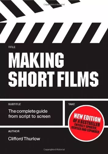 Making Short Films: The Complete Guide from Script to Screen, Se