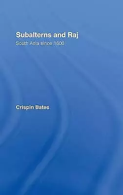 Subalterns and Raj: South Asia since 1600 by Bates, Crispin, NEW Book, FREE & FA