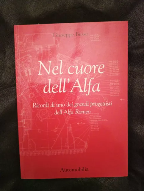 G. Busso - Nel Cuore dell'Alfa - uno dei progettisti dell'Alfa Romeo - 2005