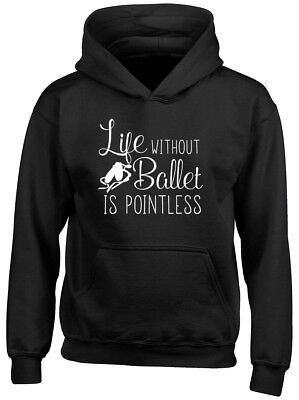 Life without Ballet is Pointless Girls Boys Kids Childrens Hooded Top Hoodie