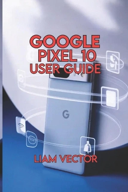 GOOGLE PIXEL 10 User Guide: Simple Step-by-Step Instructions for Setup ...