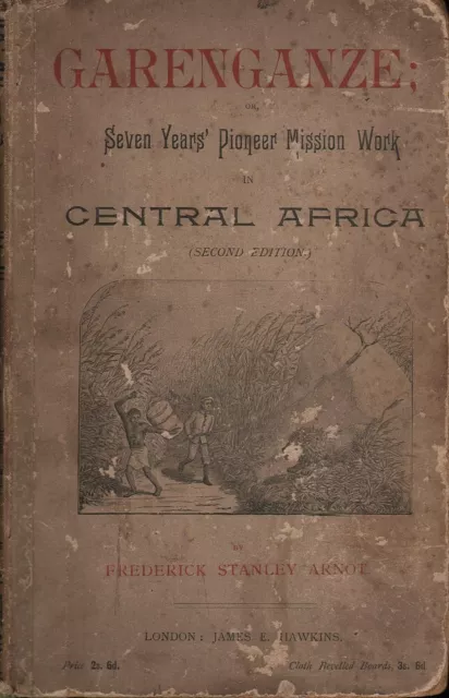 Frederick Stanley Arnot GARENGANZE; OR, SEVEN YEARS PIONEER MISSION WORK IN CENT