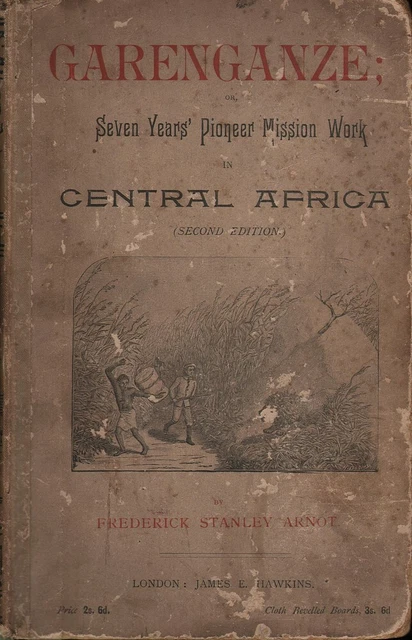 Frederick Stanley Arnot GARENGANZE; OR, SEVEN YEARS PIONEER MISSION WORK IN CENT