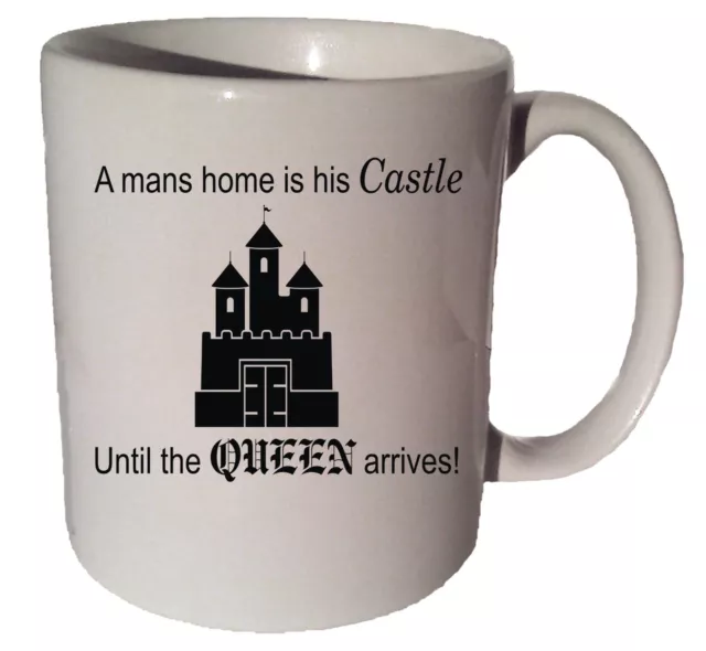 A MANS HOME IS HIS CASTLE UNTIL THE QUEEN ARRIVES quote 11 oz coffee tea mug