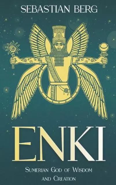 Enki: Sumerian God of Wisdom and Creation by Sebastian Berg Paperback Book