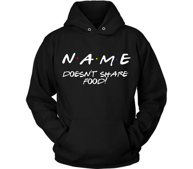 Personalised Joey Doesn't Share Food! Funny Friends Quote Custom Hoody/Hoodie