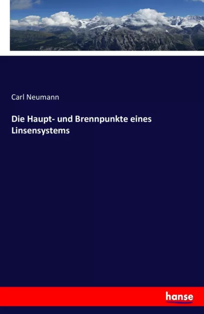 Die Haupt- und Brennpunkte eines Linsensystems Carl Neumann Taschenbuch 52 S.