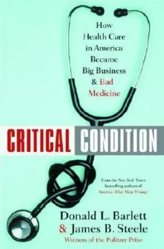 Critical Condition: How Health Care in America Became Big Business--and Bad Med