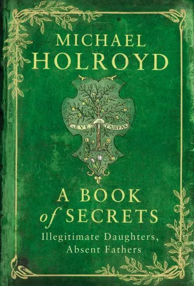 A book of secrets: illegitimate daughters, absent fathers by Michael Holroyd