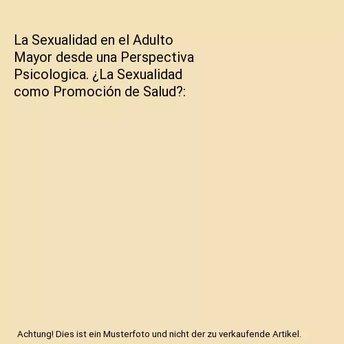 La Sexualidad en el Adulto Mayor desde una Perspectiva Psicologica. ¿La Sexuali