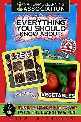 Everything You Should Know About Tea and Vegetables by Richards, Anne -Paperback