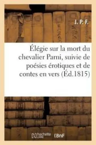 ?L?Gie Sur La Mort Du Chevalier Parni, Suivie De Po?Sies ?Rotiques Et De Co...