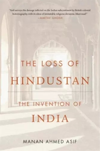 Manan Ahmed Asif The Loss of Hindustan (Poche)