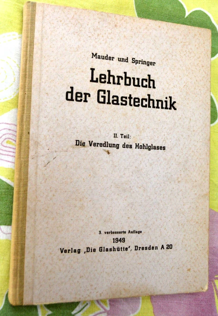 Lehrbuch der Glastechnik II: Die Veredelung des Hohlglases 1949 - 96 Abbildungen