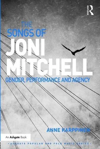 THE SONGS OF JONI MITCHELL: GENDER, PERFORMANCE AND AGENCY By Anne Karppinen VG+