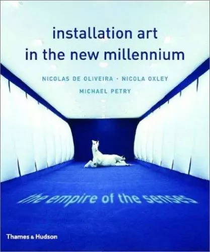 Installation Art in the New Millennium, de Oliveira, Nicolas,Petry, Michael,Oxle