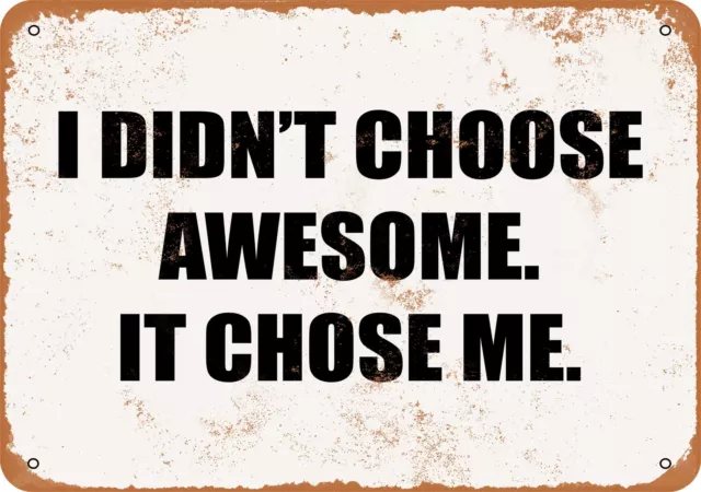 Metal Sign - I DIDN'T CHOOSE AWESOME. IT CHOSE ME. - Vintage Look
