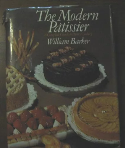 The Modern Patissier: Complete Guid..., Barker, William