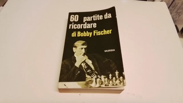 60 PARTITE DA RICORDARE, BOBBY FISCHER, MURSIA, 1972, 27g25 60 PARTITE DA RICORDARE, BOBBY FISCHER, MURSIA, 1972, 27g25