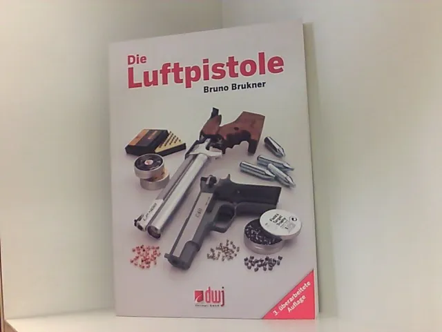 Die Luftpistole: Fachbuch für Schützen und Sammler von Luftpistolen Bruno Brukne