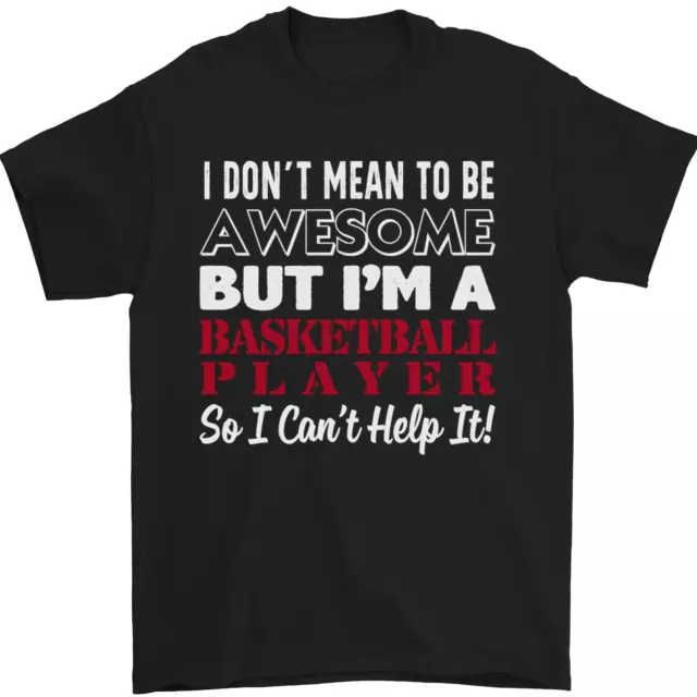 I Dont Mean to Be Basketball Player Mens T-Shirt 100% Cotton