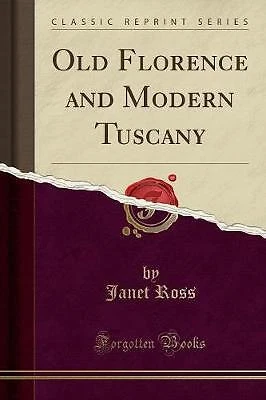 Old Florence and Modern Tuscany Classic Reprint, J