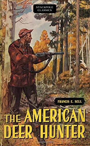 THE AMERICAN DEER HUNTER (STACKPOLE CLASSICS) By Francis E. Sell **BRAND NEW**
