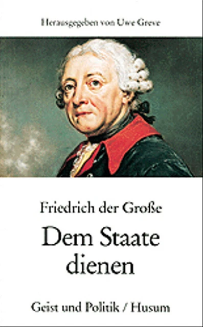 Friedrich der Große: Dem Staate dienen - Friedrich der Große