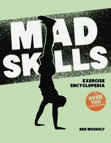 Mad Skills Exercise Encyclopedia: The ..., Musholt, Ben