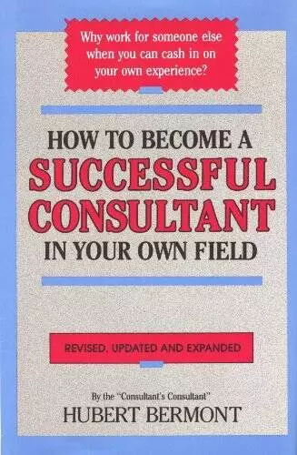 How to Become a Successful Consultant in Your Own Field - Hardcover - GOOD