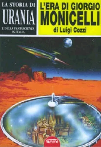Libri Luigi Cozzi - Storia Di Urania (La) #01 - L'Era Di Giorgio Monicelli